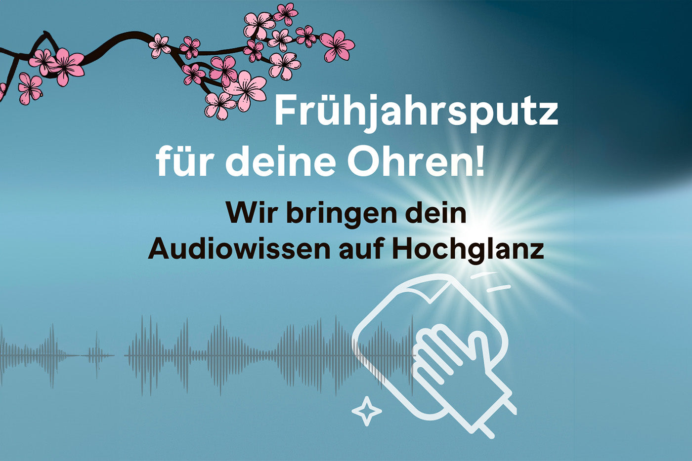 Serie: Frühjahrsputz für deine Ohren – Wir bringen dein Audiowissen auf Hochglanz! Folge 1